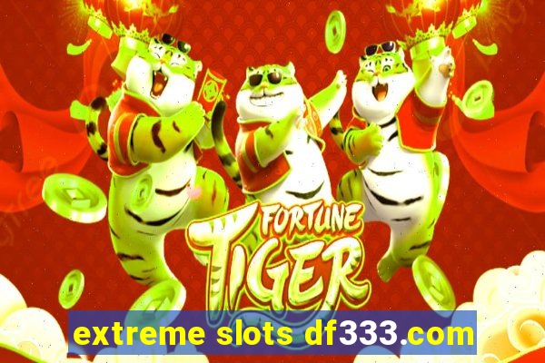 extreme slots df333.com